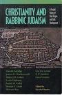 CHRISTIANITY AND RABBINIC JUDAISM A PARALLEL HISTORY OF THEIR ORIGINS AND EARLY DEVELOPMENT