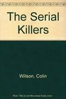 The Serial Killers A Study in the Psychology of Violence