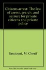 Citizen's arrest The law of arrest search and seizure for private citizens and private police