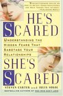 He's Scared, She's Scared : Understanding the Hidden Fears That Sabotage Your Relationships