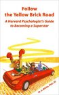 Follow the Yellow Brick Road A Harvard Psychologist's Guide to Becoming a Superstar