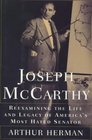 Joseph McCarthy  Reexamining the Life and Legacy of America's Most Hated Senator