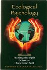 Ecological Psychology Healing the Split Between Planet and Self