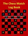 The Chess Match Log Book Record Moves Write Analysis And Draw Key Positions For Up To 50 Games Of Chess