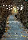 After You Hear It's Cancer A Guide to Navigating the Difficult Journey Ahead