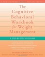 Cognitive Behavioral Workbook for Weight Management: A Step-by-Step Program