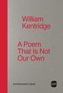 William Kentridge A Poem That Is Not Our Own