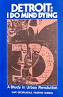 Detroit I Do Mind Dying A Study in Urban Revolution