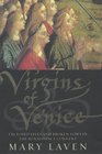 Virgins of Venice Enclosed Lives and Broken Vows in the Renaissance Convent