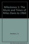 Milestones 1 The Music and Times of Miles Davis to 1960
