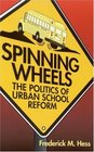 Spinning Wheels The Politics of Urban School Reform