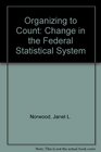 Organizing to Count Change in the Federal Statistical System