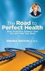 The Road to Perfect Health Balance Your Gut Heal Your Body