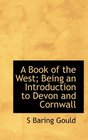 A Book of the West Being an Introduction to Devon and Cornwall