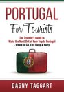 Portugal For Tourists  The Traveler's Guide to Make The Most Out of Your Trip to Portugal  Where to Go Eat Sleep  Party