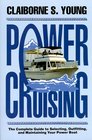 Power Cruising The Complete Guide to Selecting Outfitting and Maintaining Your Power Boat