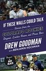 If These Walls Could Talk Colorado Rockies Stories from the Colorado Rockies Dugout Locker Room and Press Box