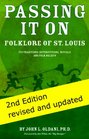 Passing It On Folklore of St Louis 2nd Edition Revised and Updated