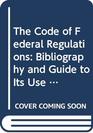 The Code of Federal Regulations Bibliography and Guide to Its Use 19391982