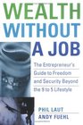Wealth Without a Job  The Entrepreneur's Guide to Freedom and Security Beyond the 9 to 5 Lifestyle