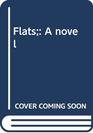 Flats A novel