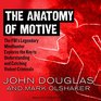 The Anatomy of Motive The FBIs Legendary Mindhunter Explores the Key to Understanding and Catching Violent Criminals