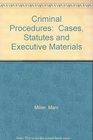 Criminal Procedures  Cases Statutes and Executive Materials