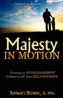 Majesty in Motion Creating an Encouragement Culture in All Your Relationships