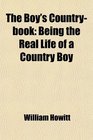The Boy's Countrybook Being the Real Life of a Country Boy