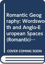 Romantic Geography Wordsworth and AngloEuropean Spaces