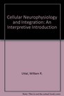Cellular Neurophysiology and Integration An Interpretive Introduction