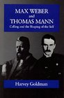 Max Weber and Thomas Mann Calling and the Shaping of the Self