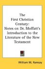 The First Christian Century Notes on Dr Moffatt's Introduction to the Literature of the New Testament