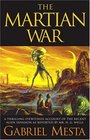The Martian War A Thrilling Eyewitness Account of the Recent Invasion As Reported by Mr HG Wells