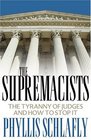 The Supremacists The Tyranny Of Judges And How To Stop It