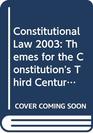 2003 Supplement to Cases and Materials on Constitutional Law 2003 Themes for the Constitution's Third Century