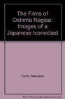 The Films of Oshima Nagisa Images of a Japanese Iconoclast