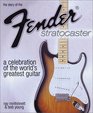 The Story of the Fender Stratocaster A Celebration of the World's Greatest Guitar
