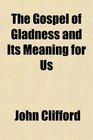 The Gospel of Gladness and Its Meaning for Us