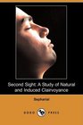 Second Sight A Study of Natural and Induced Clairvoyance