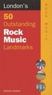 London's 50 Outstanding Rock Music Landmarks
