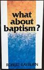 WHAT ABOUT BAPTISM