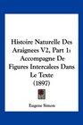Histoire Naturelle Des Araignees V2 Part 1 Accompagne De Figures Intercalees Dans Le Texte