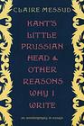 Kant's Little Prussian Head and Other Reasons Why I Write An Autobiography in Essays