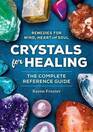 Crystals for Healing: The Complete Reference Guide - Remedies for Mind, Heart and Soul