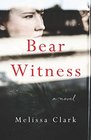 Bear Witness A Novel