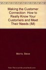 Making the Customer Connection How to Really Know Your Customers and Meet Their Needs