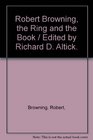 Robert Browning the Ring and the Book / Edited by Richard D Altick