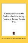 Character Power Or Positive Individuality Personal Power Books V11