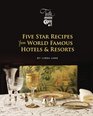 Five Star Recipes from World Famous Hotels  Resorts